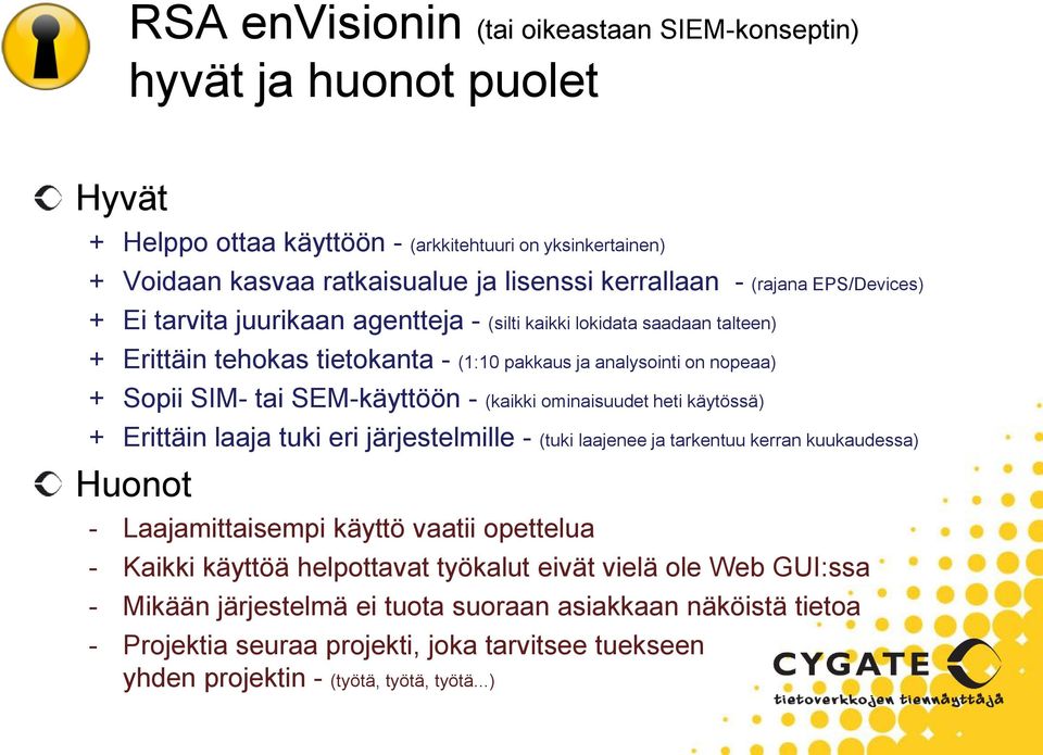 (kaikki ominaisuudet heti käytössä) + Erittäin laaja tuki eri järjestelmille - (tuki laajenee ja tarkentuu kerran kuukaudessa) Huonot - Laajamittaisempi käyttö vaatii opettelua - Kaikki käyttöä