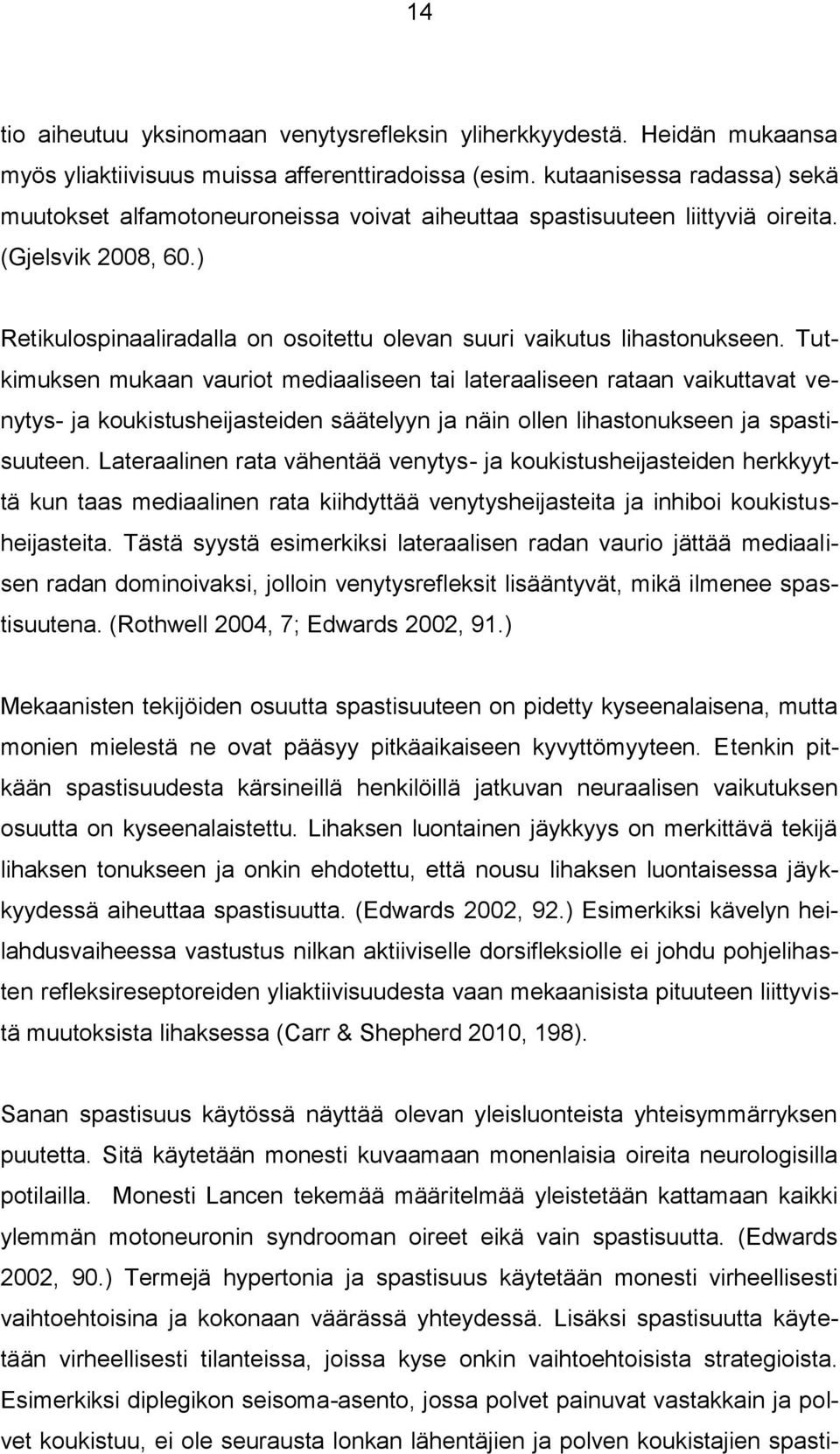 ) Retikulospinaaliradalla on osoitettu olevan suuri vaikutus lihastonukseen.