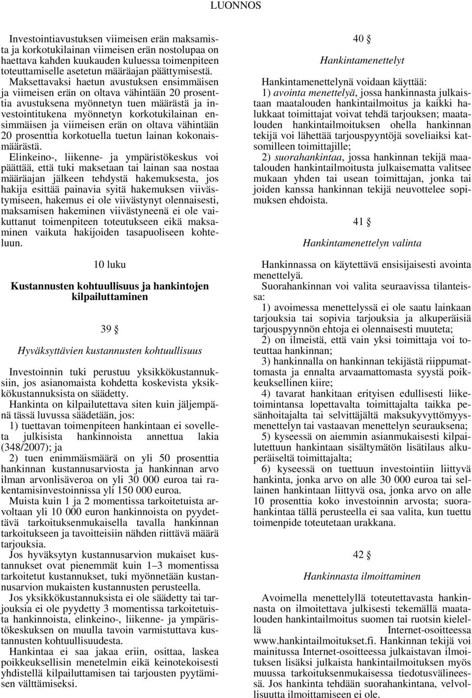 viimeisen erän on oltava vähintään 20 prosenttia korkotuella tuetun lainan kokonaismäärästä.
