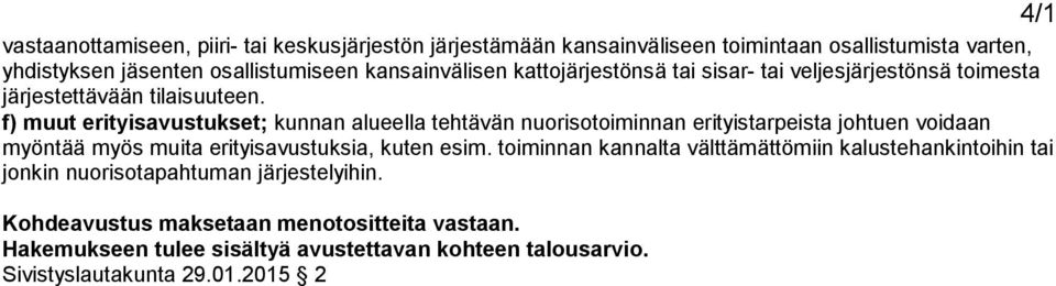 f) muut erityisavustukset; kunnan alueella tehtävän nuorisotoiminnan erityistarpeista johtuen voidaan myöntää myös muita erityisavustuksia,