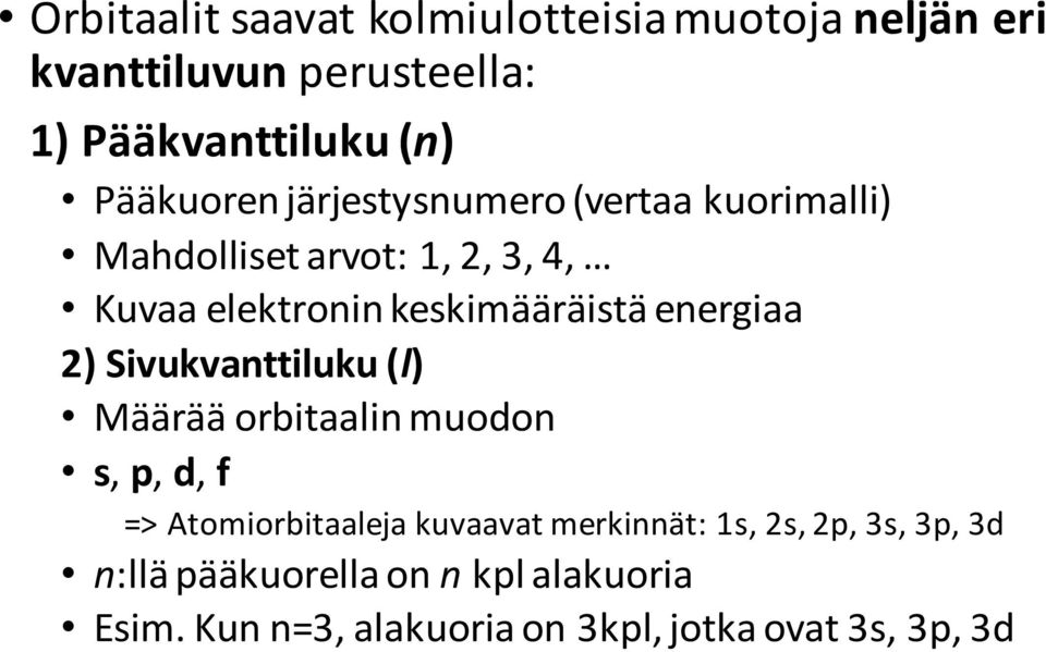 energiaa 2) Sivukvanttiluku (l) Määrää orbitaalin muodon s, p, d, f => Atomiorbitaaleja kuvaavat merkinnät: