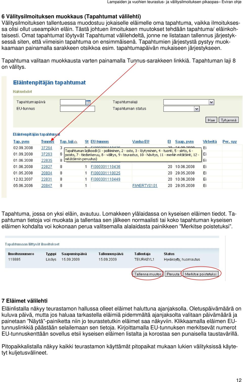 Omat tapahtumat löytyvät Tapahtumat välilehdeltä, jonne ne listataan tallennus järjestyksessä siten, että viimeisin tapahtuma on ensimmäisenä.