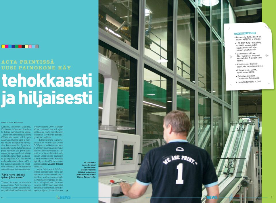 2 rekkalastillista paperia päivässä Liikevaihto n. 45 M, tavoitteena 50 M Painotalo sijaitsee Tampereen Raholassa Henkilöstömäärä n.