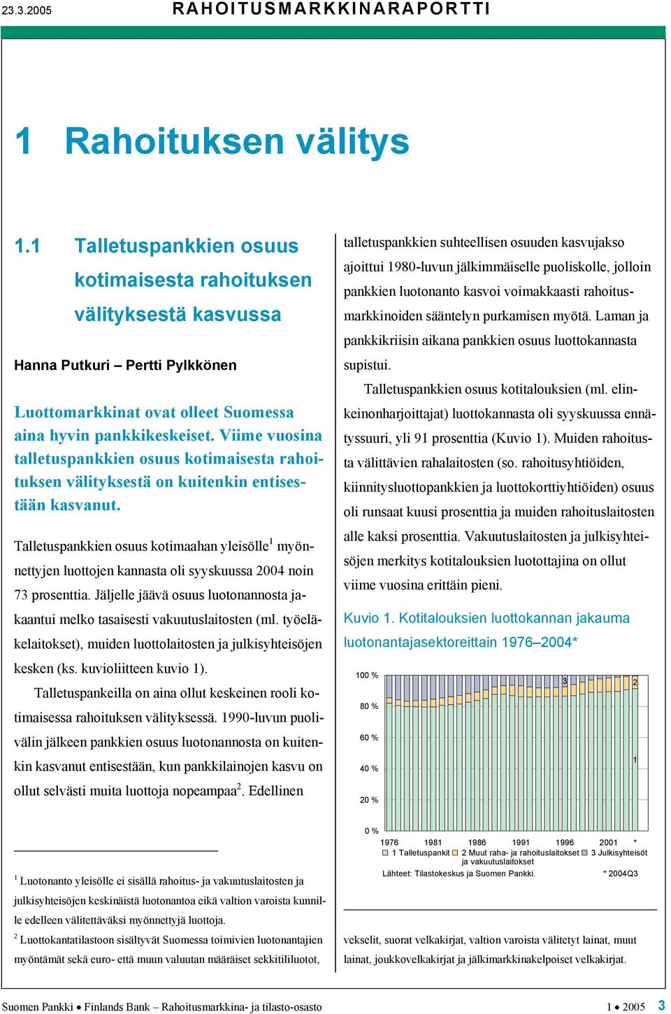 Viime vuosina talletuspankkien osuus kotimaisesta rahoituksen välityksestä on kuitenkin entisestään kasvanut.