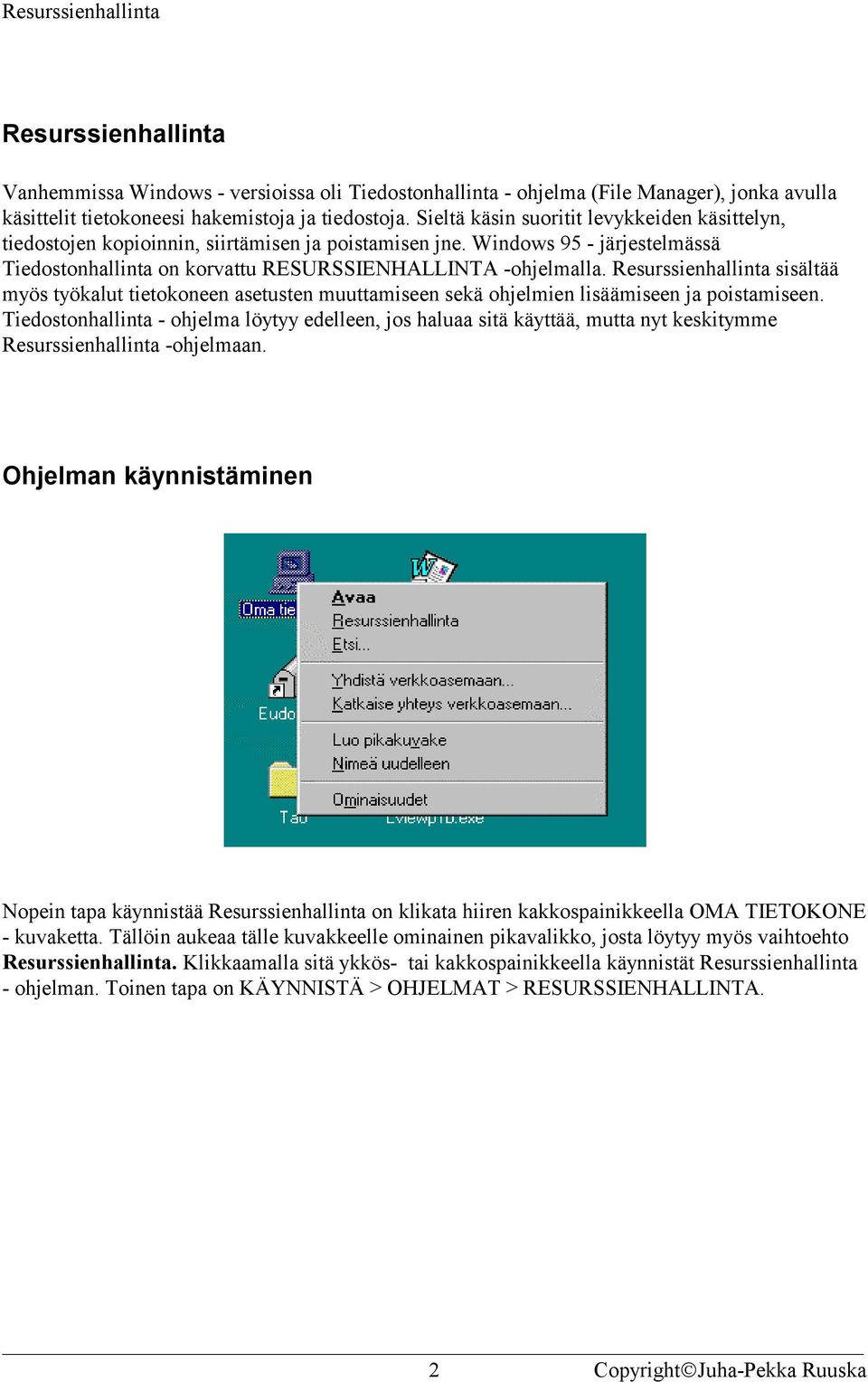 Resurssienhallinta sisältää myös työkalut tietokoneen asetusten muuttamiseen sekä ohjelmien lisäämiseen ja poistamiseen.