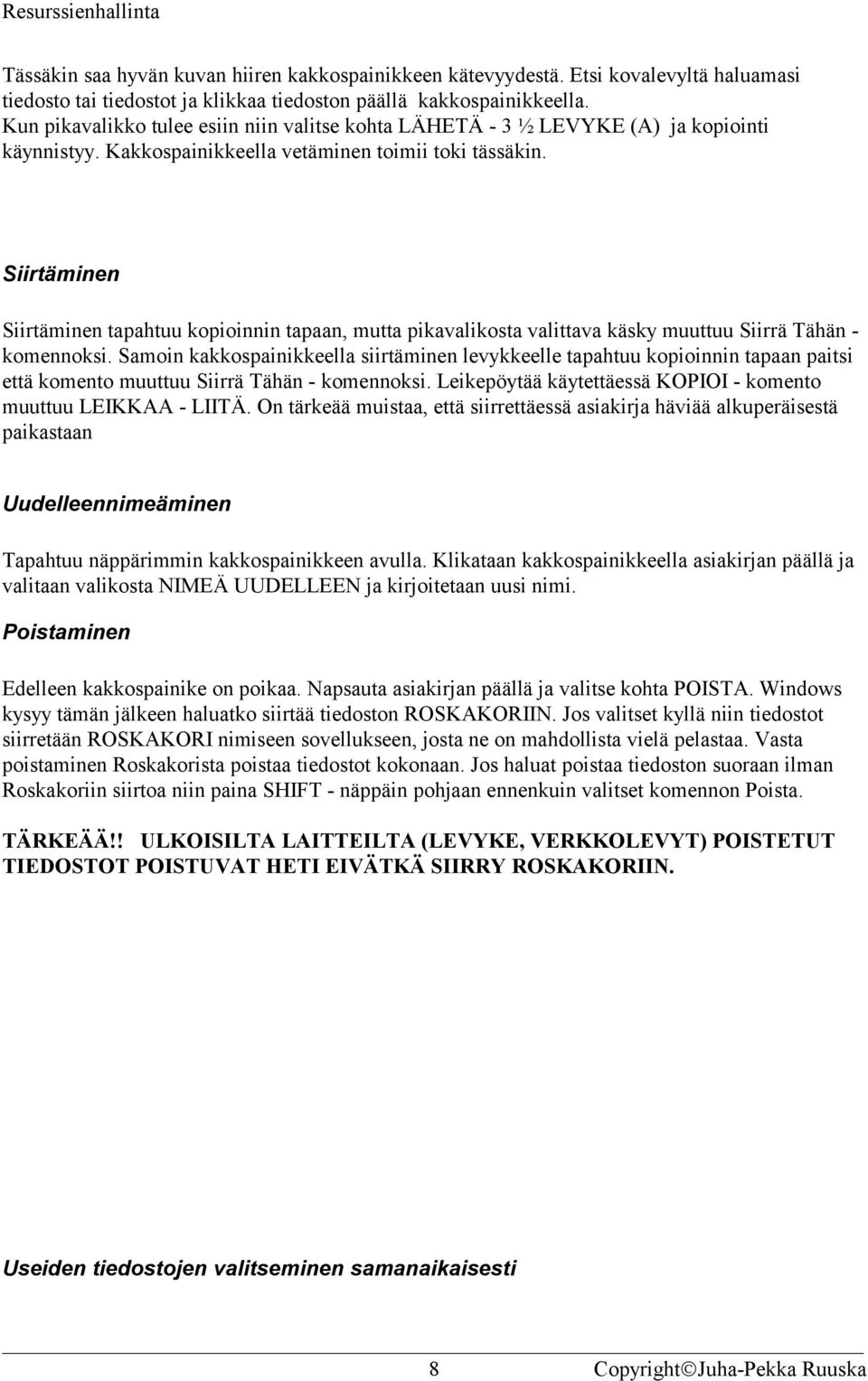 Siirtäminen Siirtäminen tapahtuu kopioinnin tapaan, mutta pikavalikosta valittava käsky muuttuu Siirrä Tähän - komennoksi.