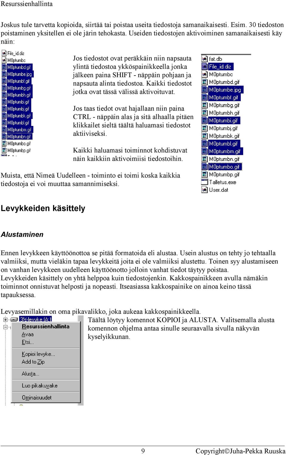 tiedostoa. Kaikki tiedostot jotka ovat tässä välissä aktivoituvat.