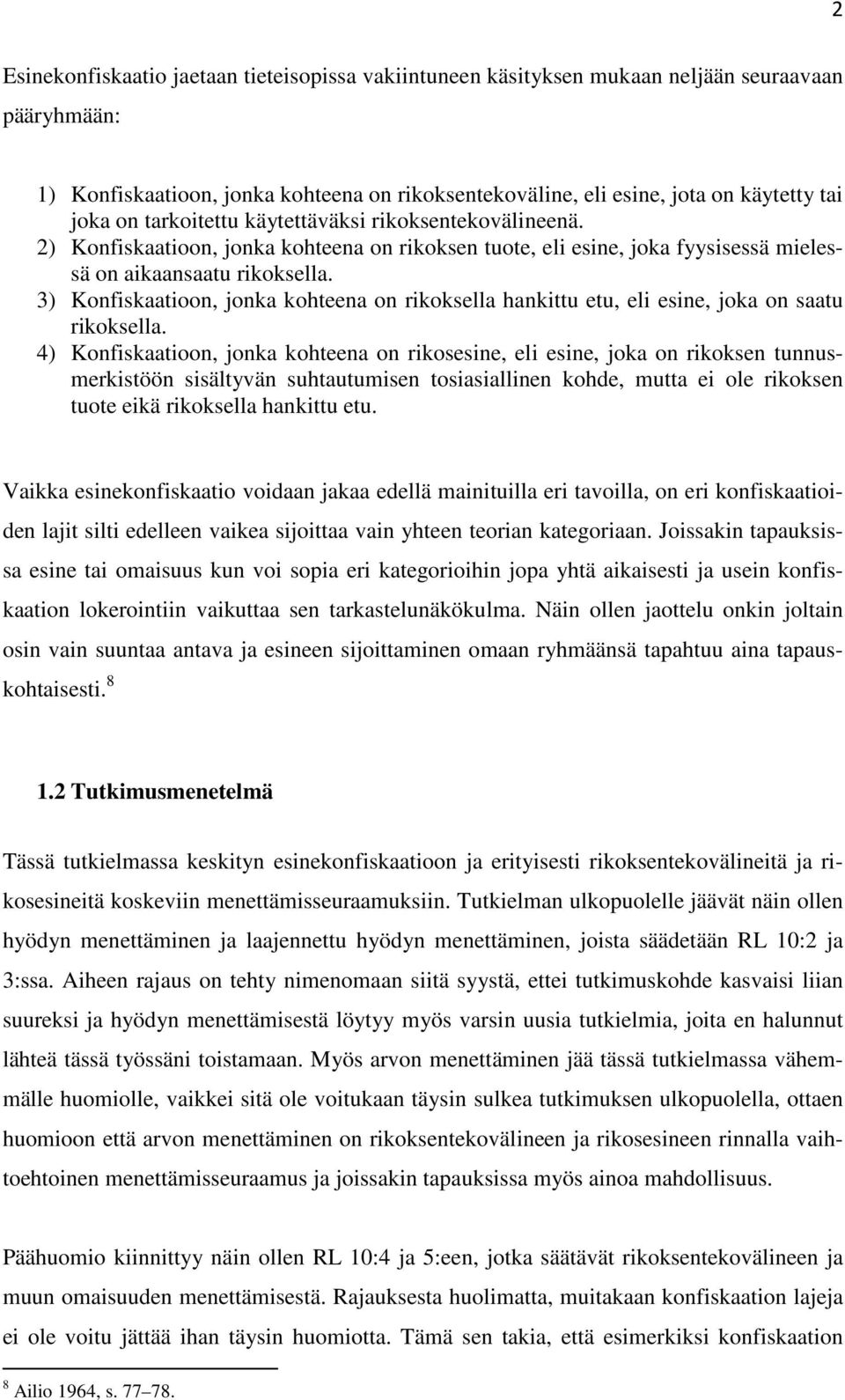 3) Konfiskaatioon, jonka kohteena on rikoksella hankittu etu, eli esine, joka on saatu rikoksella.