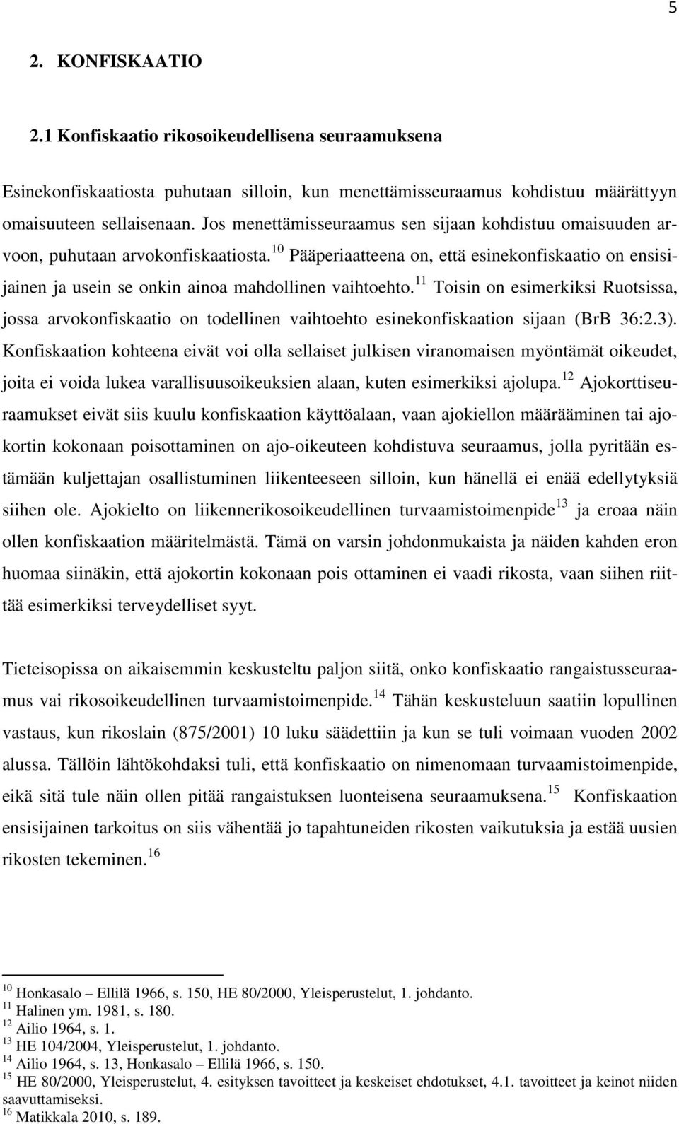 10 Pääperiaatteena on, että esinekonfiskaatio on ensisijainen ja usein se onkin ainoa mahdollinen vaihtoehto.