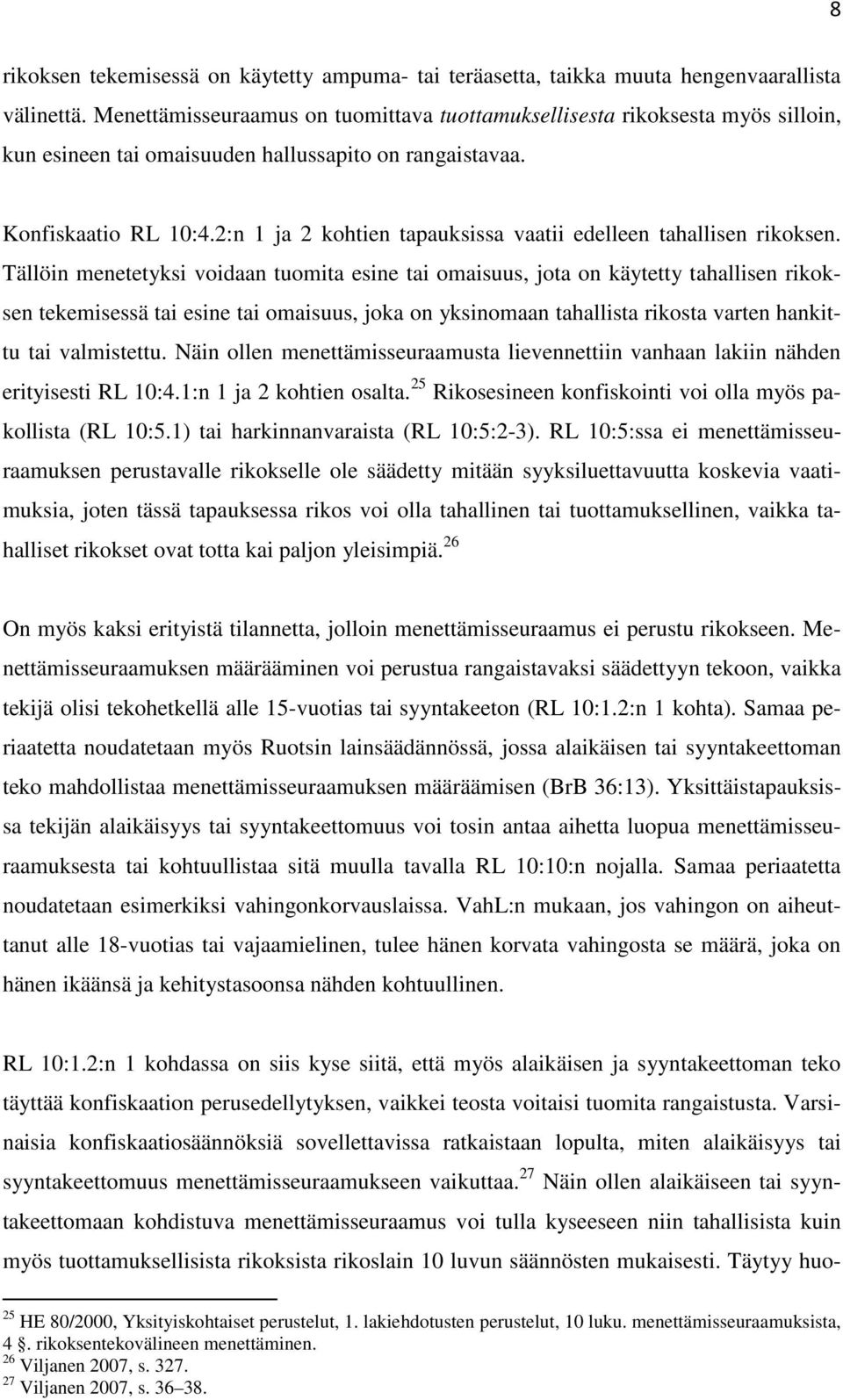 2:n 1 ja 2 kohtien tapauksissa vaatii edelleen tahallisen rikoksen.