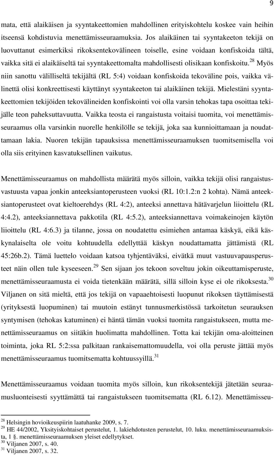 olisikaan konfiskoitu. 28 Myös niin sanottu välilliseltä tekijältä (RL 5:4) voidaan konfiskoida tekoväline pois, vaikka välinettä olisi konkreettisesti käyttänyt syyntakeeton tai alaikäinen tekijä.