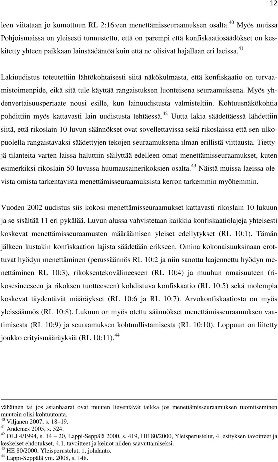 41 Lakiuudistus toteutettiin lähtökohtaisesti siitä näkökulmasta, että konfiskaatio on turvaamistoimenpide, eikä sitä tule käyttää rangaistuksen luonteisena seuraamuksena.