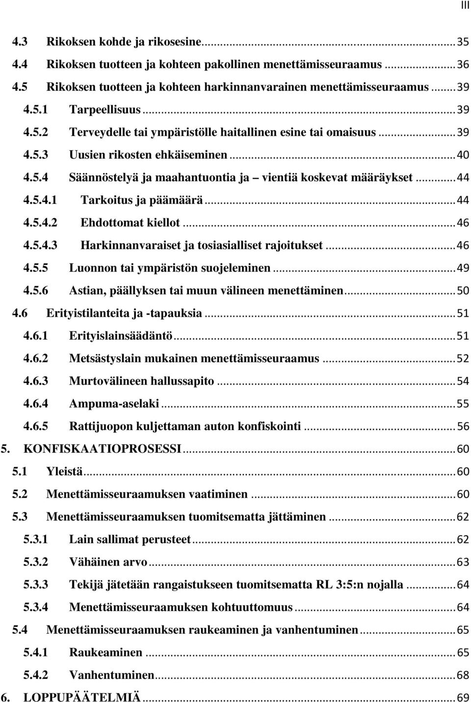 .. 44 4.5.4.2 Ehdottomat kiellot... 46 4.5.4.3 Harkinnanvaraiset ja tosiasialliset rajoitukset... 46 4.5.5 Luonnon tai ympäristön suojeleminen... 49 4.5.6 Astian, päällyksen tai muun välineen menettäminen.