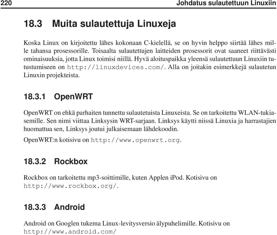 Hyvä aloituspaikka yleensä sulautettuun Linuxiin tutustumiseen on http://linuxdevices.com/. Alla on joitakin esimerkkejä sulautetun Linuxin projekteista. 18.3.