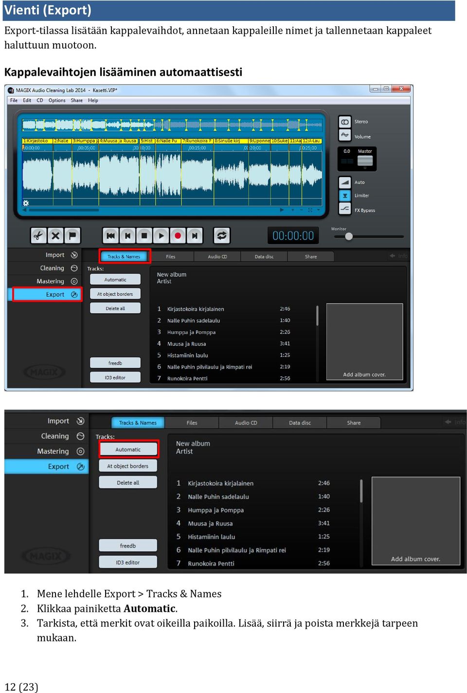 Mene lehdelle Export > Tracks & Names 2. Klikkaa painiketta Automatic. 3.