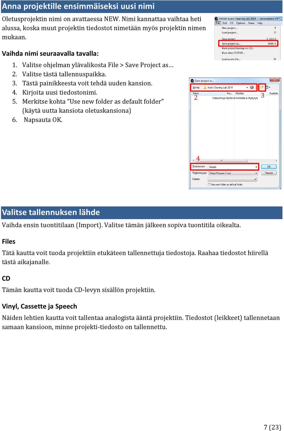 Kirjoita uusi tiedostonimi. 5. Merkitse kohta Use new folder as default folder (käytä uutta kansiota oletuskansiona) 6. Napsauta OK.