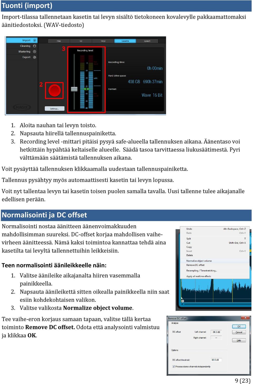 Säädä tasoa tarvittaessa liukusäätimestä. Pyri välttämään säätämistä tallennuksen aikana. Voit pysäyttää tallennuksen klikkaamalla uudestaan tallennuspainiketta.