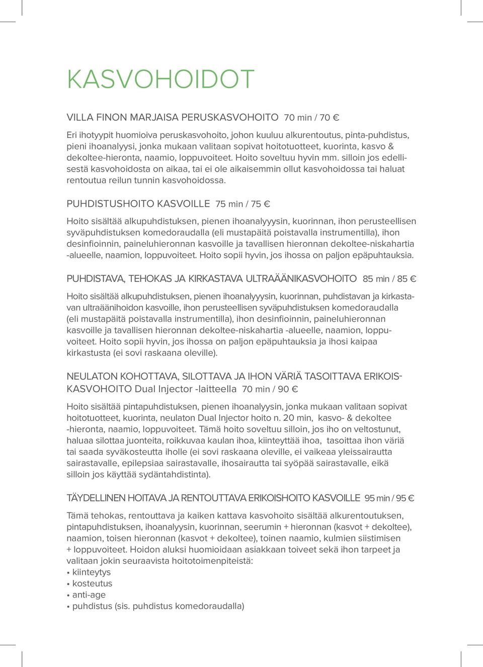 silloin jos edellisestä kasvohoidosta on aikaa, tai ei ole aikaisemmin ollut kasvohoidossa tai haluat rentoutua reilun tunnin kasvohoidossa.