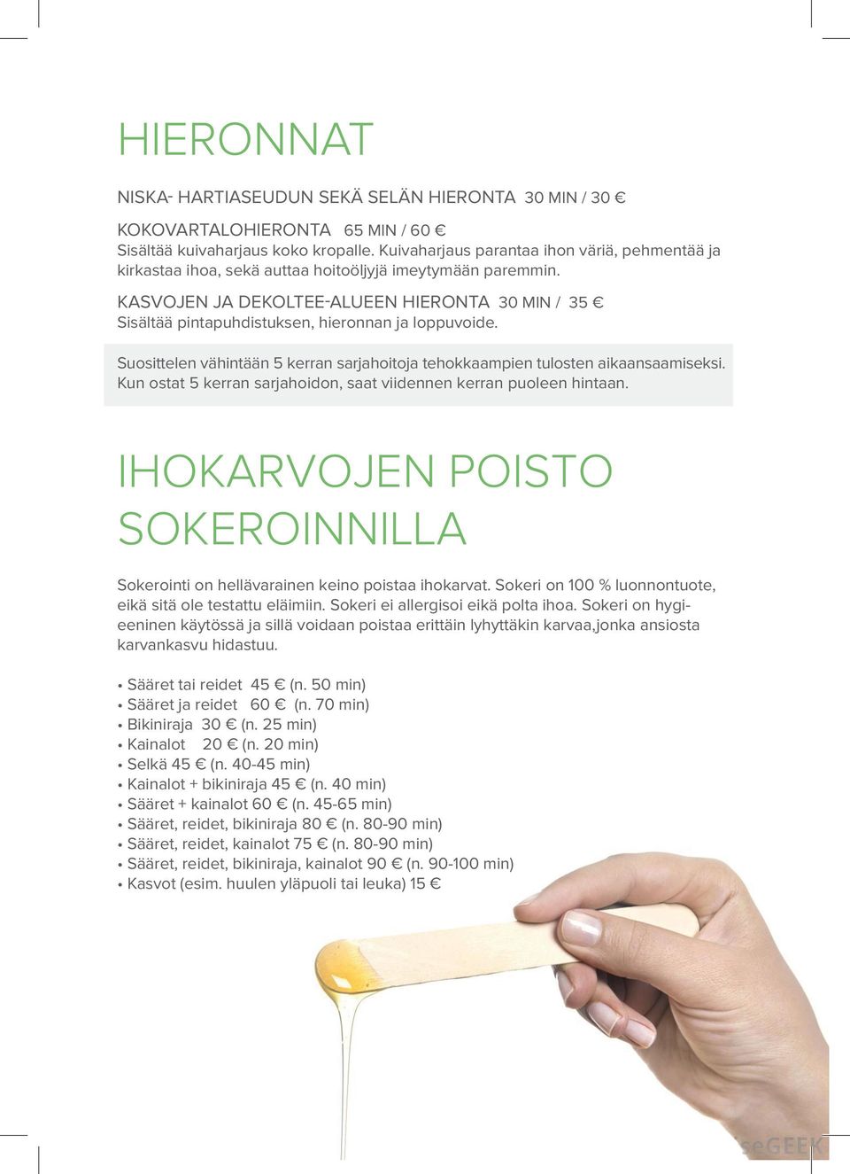 KASVOJEN JA DEKOLTEE-ALUEEN HIERONTA 30 MIN / 35 Sisältää pintapuhdistuksen, hieronnan ja loppuvoide. Suosittelen vähintään 5 kerran sarjahoitoja tehokkaampien tulosten aikaansaamiseksi.