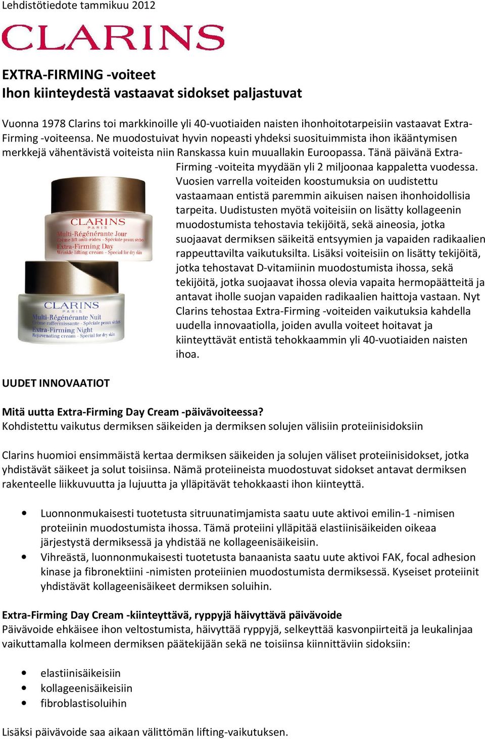Tänä päivänä Extra- Firming -voiteita myydään yli 2 miljoonaa kappaletta vuodessa.