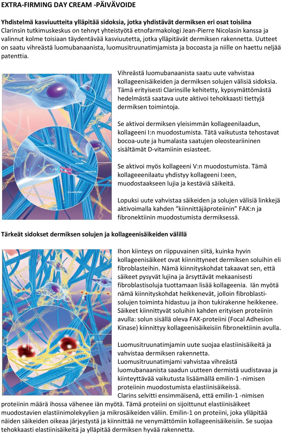 Uutteet on saatu vihreästä luomubanaanista, luomusitruunatimjamista ja bocoasta ja niille on haettu neljää patenttia.