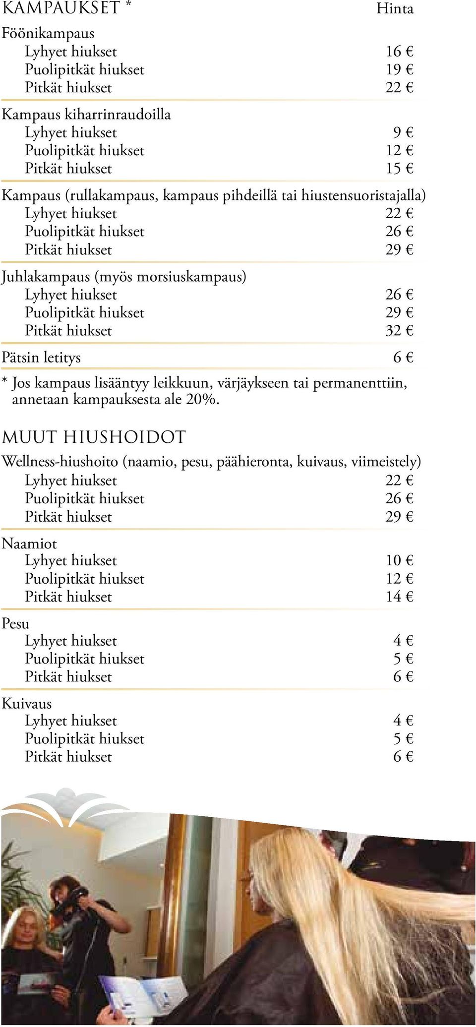 Pätsin letitys 6 * Jos kampaus lisääntyy leikkuun, värjäykseen tai permanenttiin, annetaan kampauksesta ale 20%.