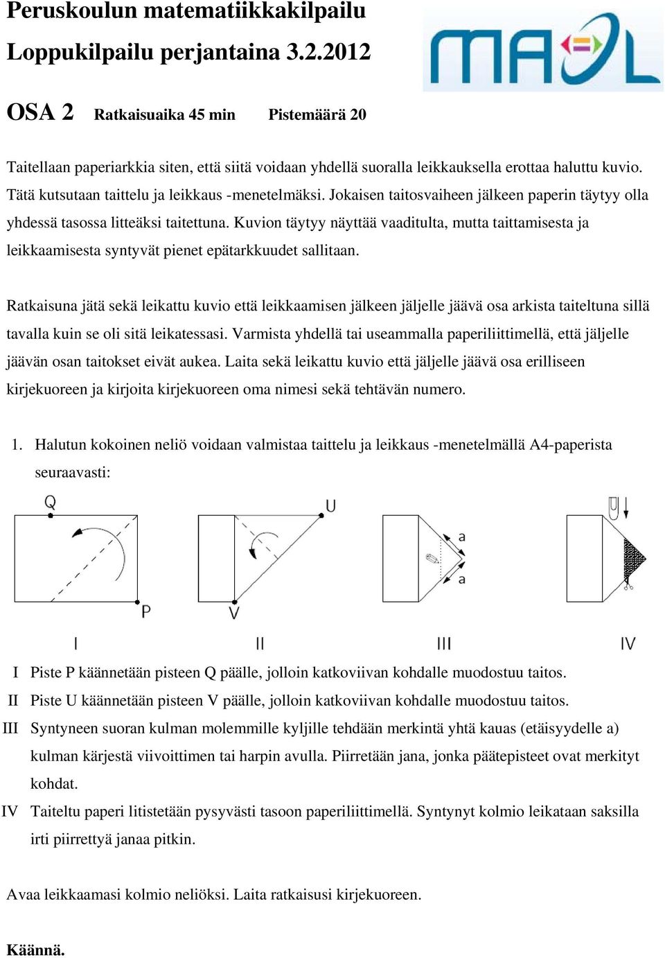 Jokaisen taitosvaiheen jälkeen paperin täytyy olla yhdessä tasossa litteäksi taitettuna.