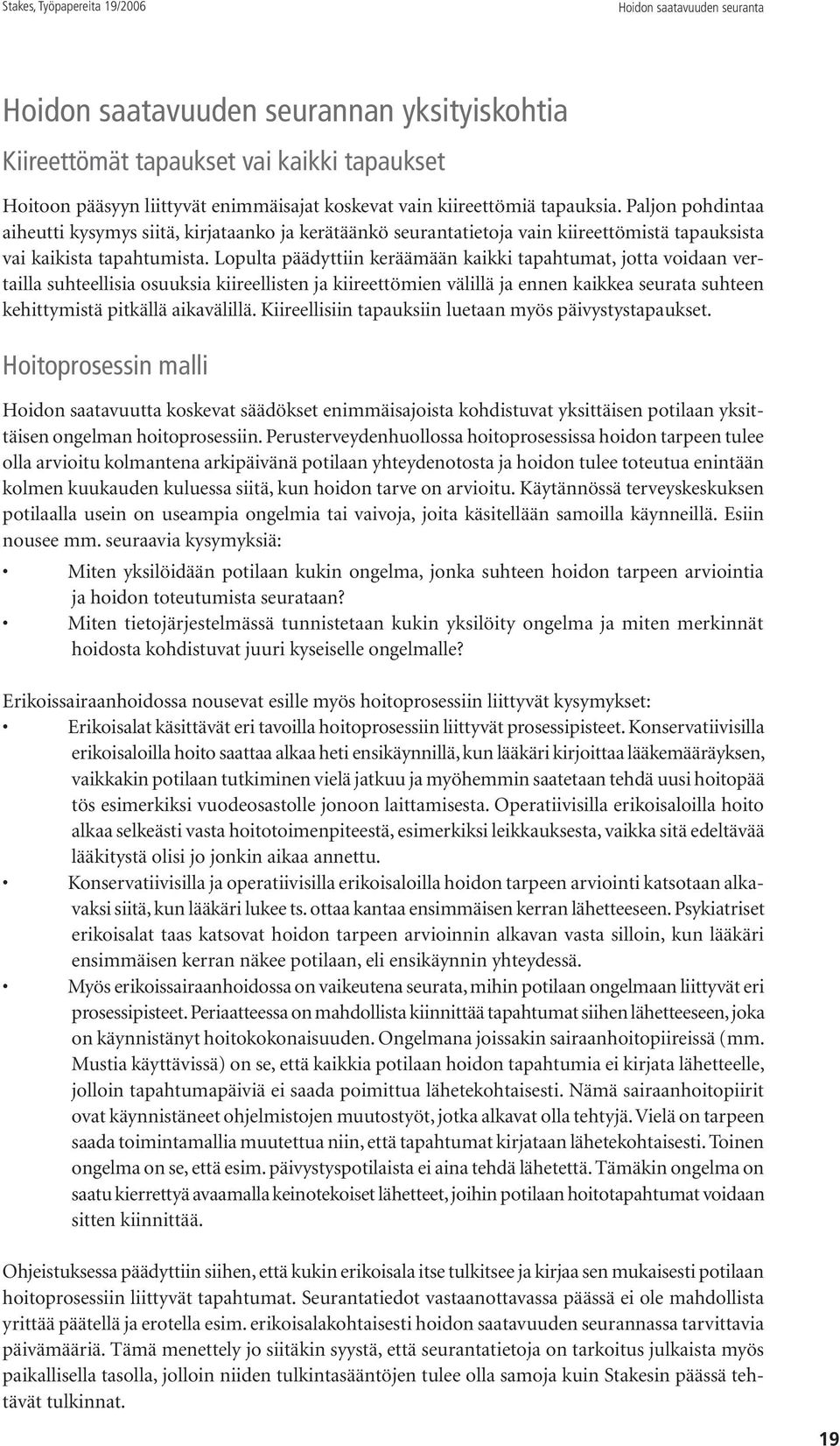 Lopulta päädyttiin keräämään kaikki tapahtumat, jotta voidaan vertailla suhteellisia osuuksia kiireellisten ja kiireettömien välillä ja ennen kaikkea seurata suhteen kehittymistä pitkällä aikavälillä.