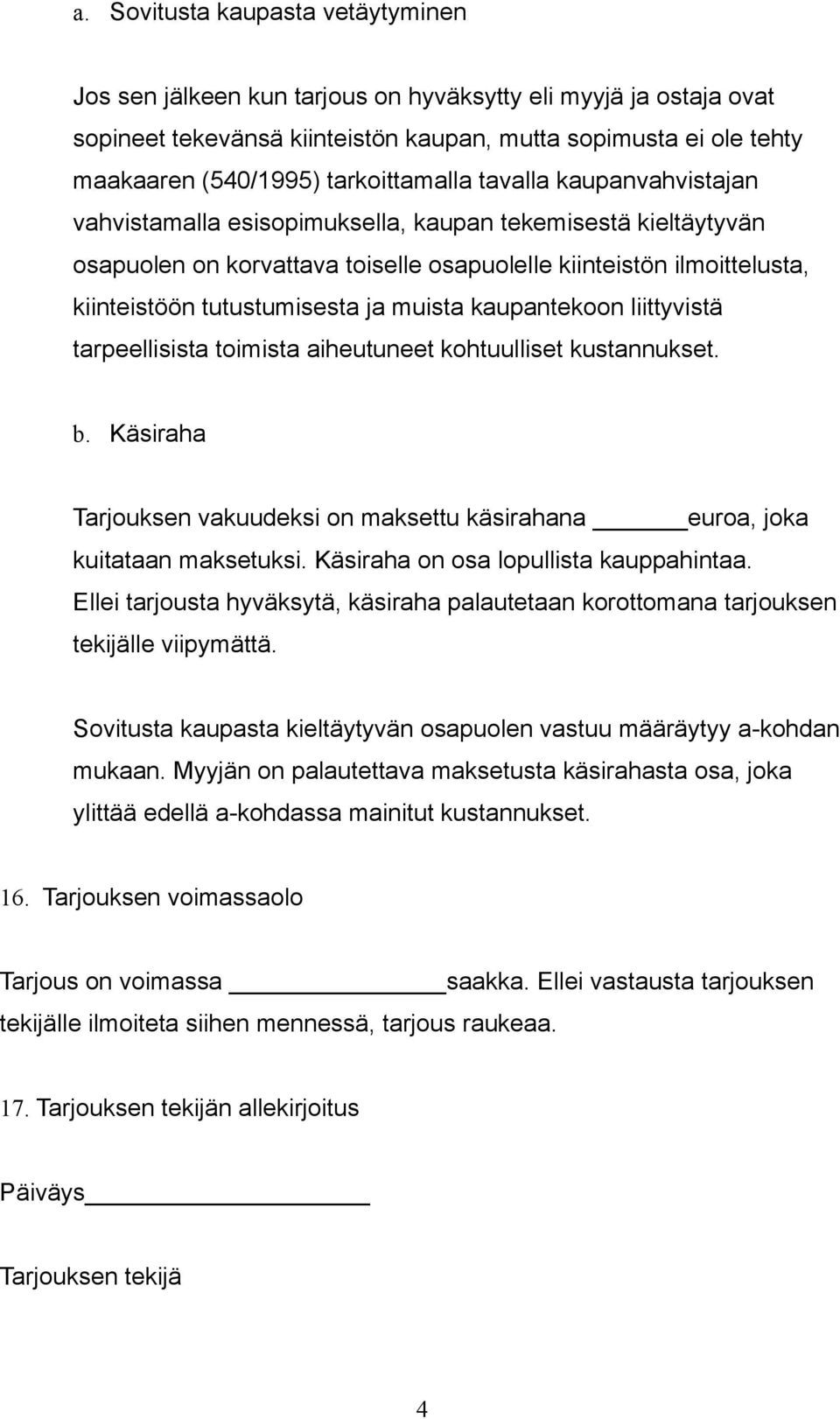 tutustumisesta ja muista kaupantekoon liittyvistä tarpeellisista toimista aiheutuneet kohtuulliset kustannukset. b.