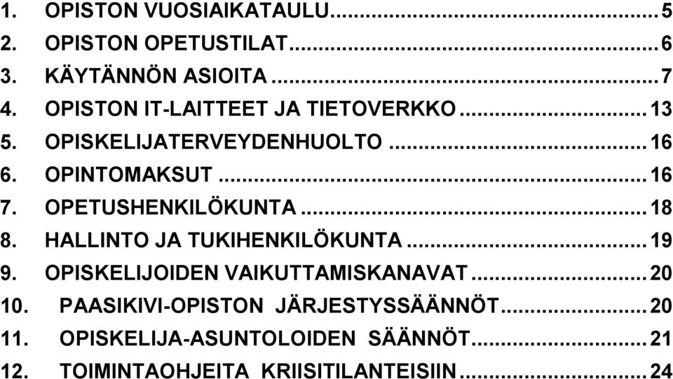 OPETUSHENKILÖKUNTA... 18 8. HALLINTO JA TUKIHENKILÖKUNTA... 19 9. OPISKELIJOIDEN VAIKUTTAMISKANAVAT... 20 10.