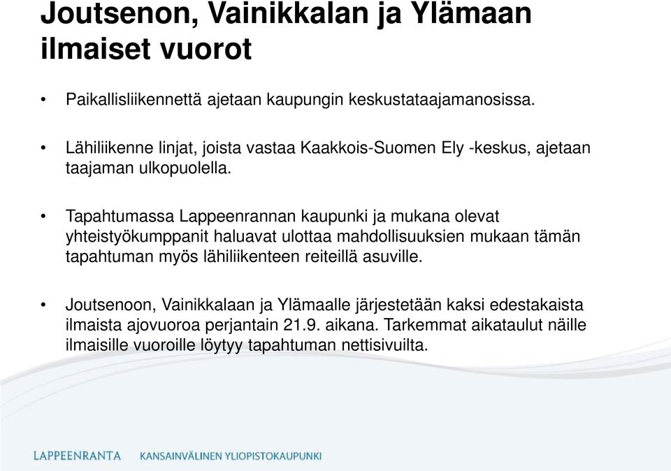 Tapahtumassa Lappeenrannan kaupunki ja mukana olevat yhteistyökumppanit haluavat ulottaa mahdollisuuksien mukaan tämän tapahtuman myös