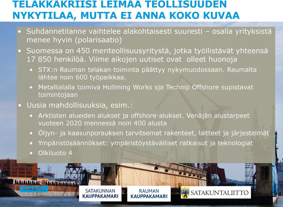 Raumalta lähtee noin 600 työpaikkaa. Metallialalla toimiva Hollming Works sja Technip Offshore supistavat toimintojaan Uusia mahdollisuuksia, esim.