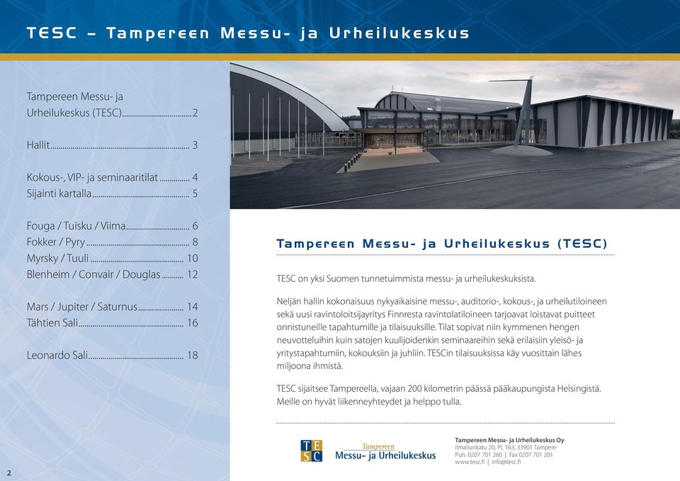 .. 18 Tampereen Messu- ja Urheilukeskus (TESC) TESC on yksi Suomen tunnetuimmista messu- ja urheilukeskuksista.