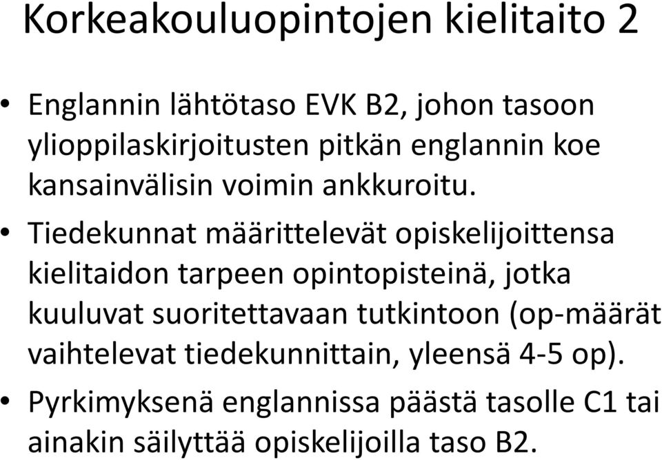 Tiedekunnat määrittelevät opiskelijoittensa kielitaidon tarpeen opintopisteinä, jotka kuuluvat