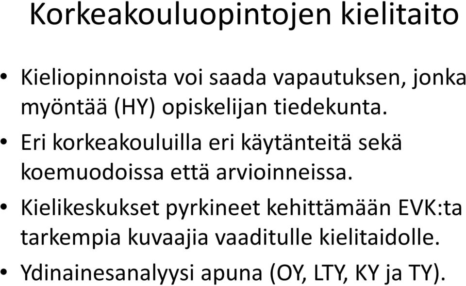 Eri korkeakouluilla eri käytänteitä sekä koemuodoissa että arvioinneissa.