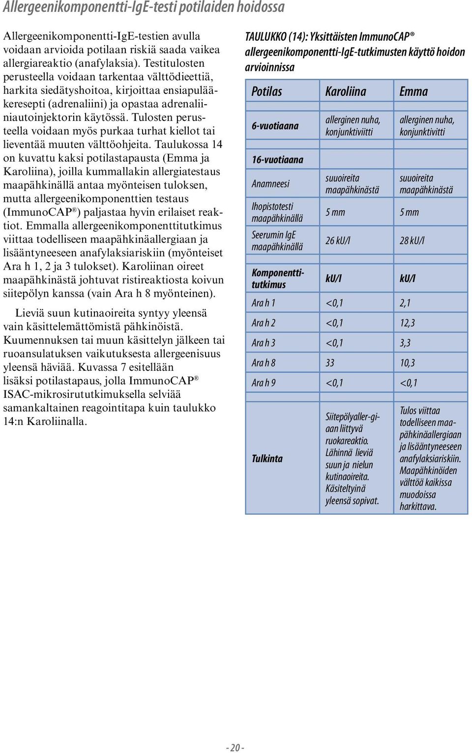 Tulosten perusteella voidaan myös purkaa turhat kiellot tai lieventää muuten välttöohjeita.