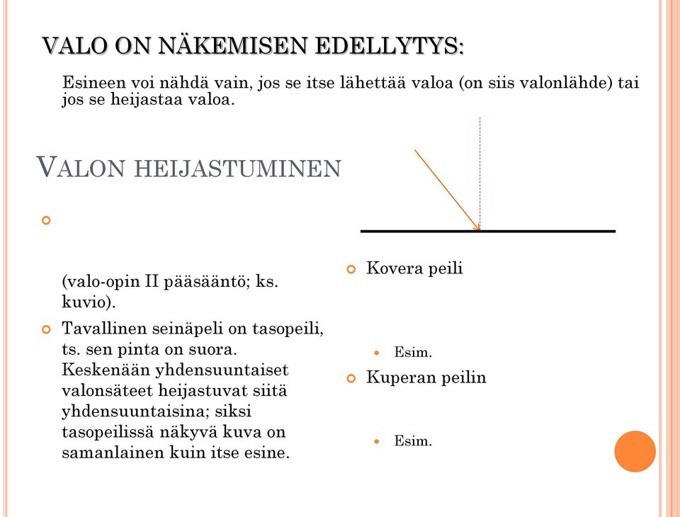 Kovera peili Tavallinen seinäpeli on tasopeili, ts. sen pinta on suora.