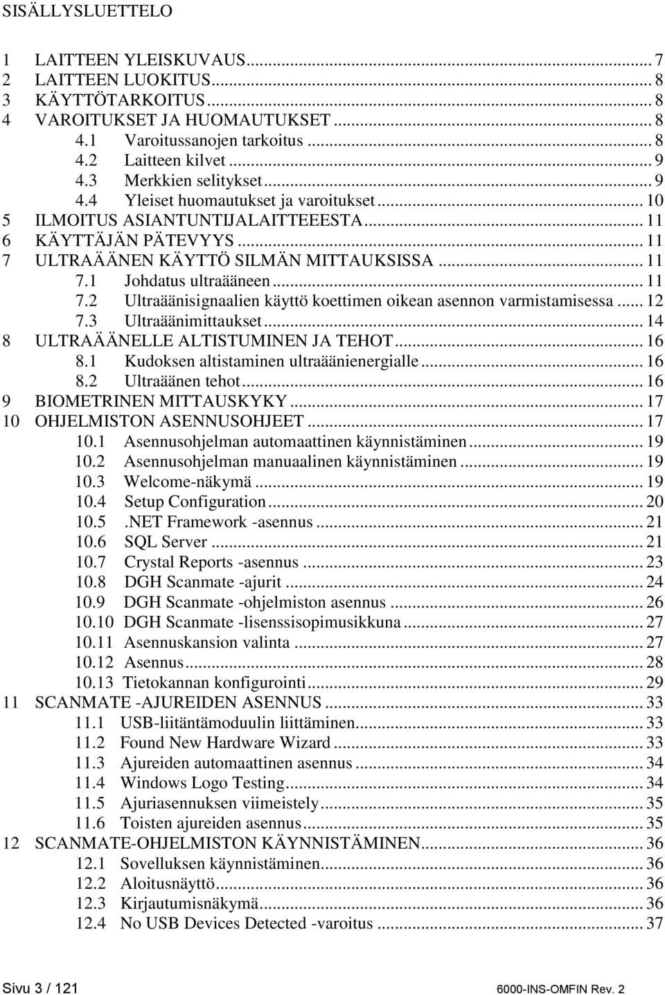 .. 11 7.2 Ultraäänisignaalien käyttö koettimen oikean asennon varmistamisessa... 12 7.3 Ultraäänimittaukset... 14 8 ULTRAÄÄNELLE ALTISTUMINEN JA TEHOT... 16 8.