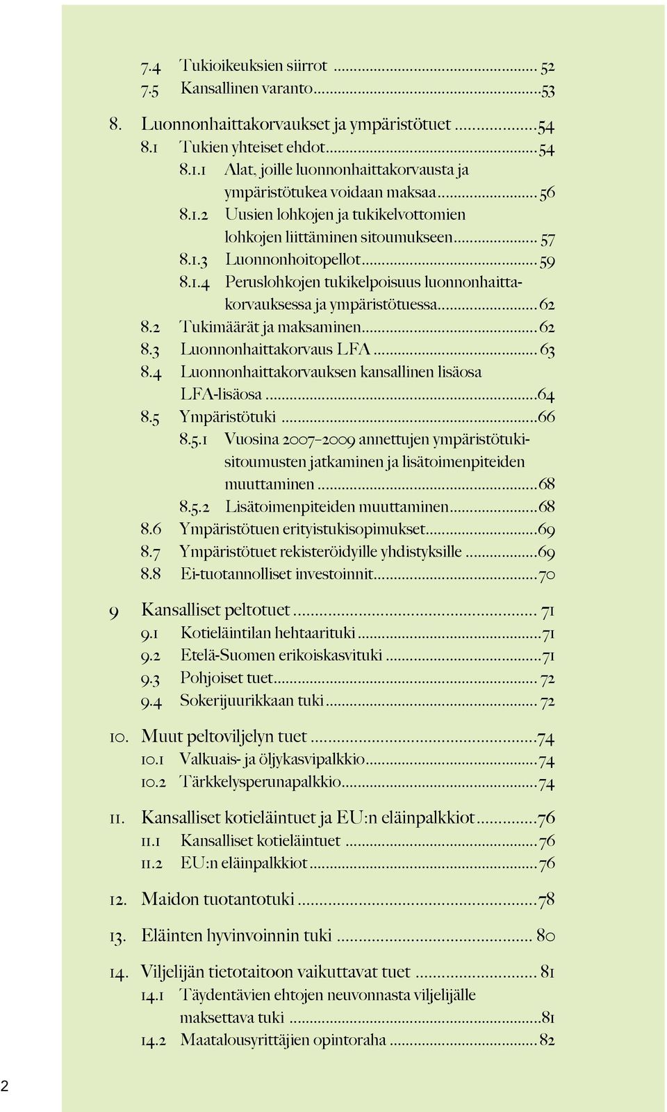 .. 62 8.2 Tukimäärät ja maksaminen... 62 8.3 Luonnonhaittakorvaus LFA... 63 8.4 Luonnonhaittakorvauksen kansallinen lisäosa LFA-lisäosa...64 8.5 