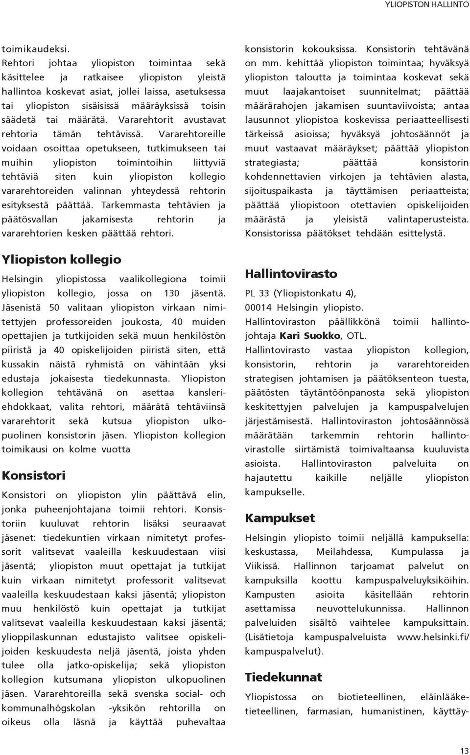 määrätä. Vararehtorit avustavat rehtoria tämän tehtävissä.
