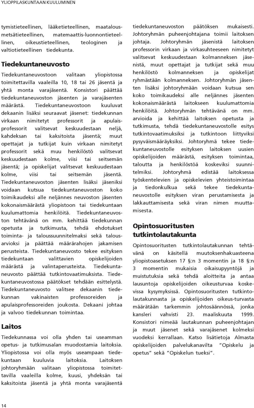 Johtoryhmän jäsenistä laitoksen valtiotieteellinen tiedekunta.