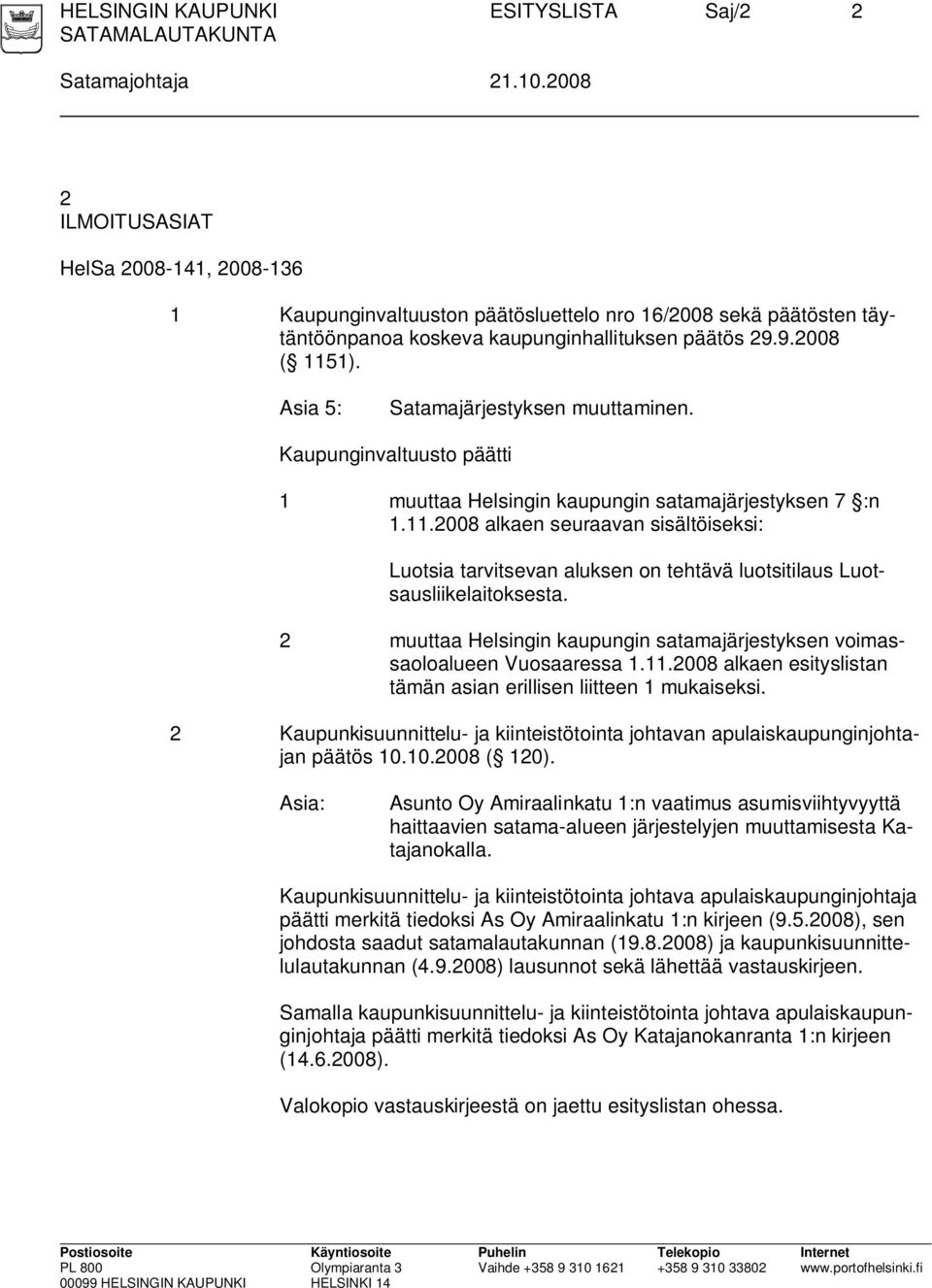 Asia 5: Satamajärjestyksen muuttaminen. Kaupunginvaltuusto päätti 1 muuttaa Helsingin kaupungin satamajärjestyksen 7 :n 1.11.