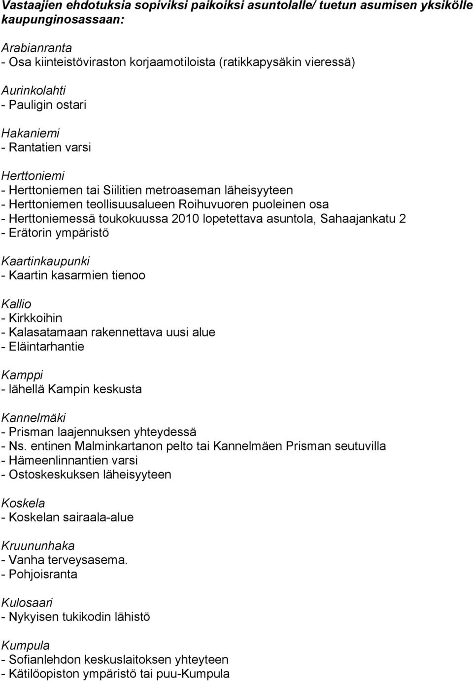 2010 lopetettava asuntola, Sahaajankatu 2 - Erätorin ympäristö Kaartinkaupunki - Kaartin kasarmien tienoo Kallio - Kirkkoihin - Kalasatamaan rakennettava uusi alue - Eläintarhantie Kamppi - lähellä