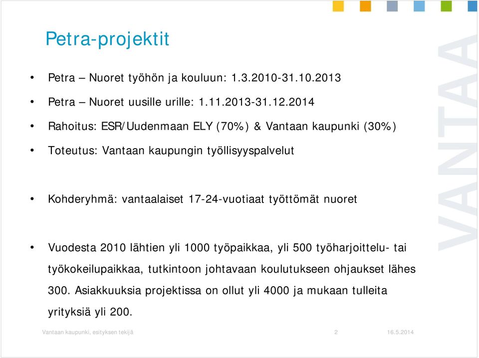 17-24-vuotiaat työttömät nuoret Vuodesta 2010 lähtien yli 1000 työpaikkaa, yli 500 työharjoittelu- tai työkokeilupaikkaa, tutkintoon