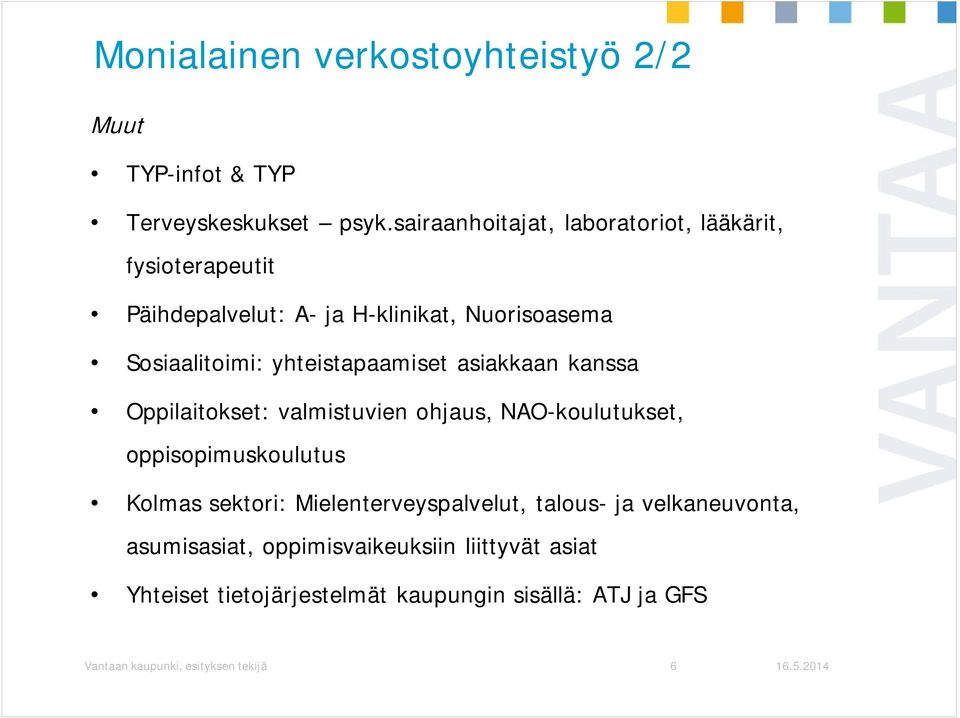 yhteistapaamiset asiakkaan kanssa Oppilaitokset: valmistuvien ohjaus, NAO-koulutukset, oppisopimuskoulutus Kolmas sektori: