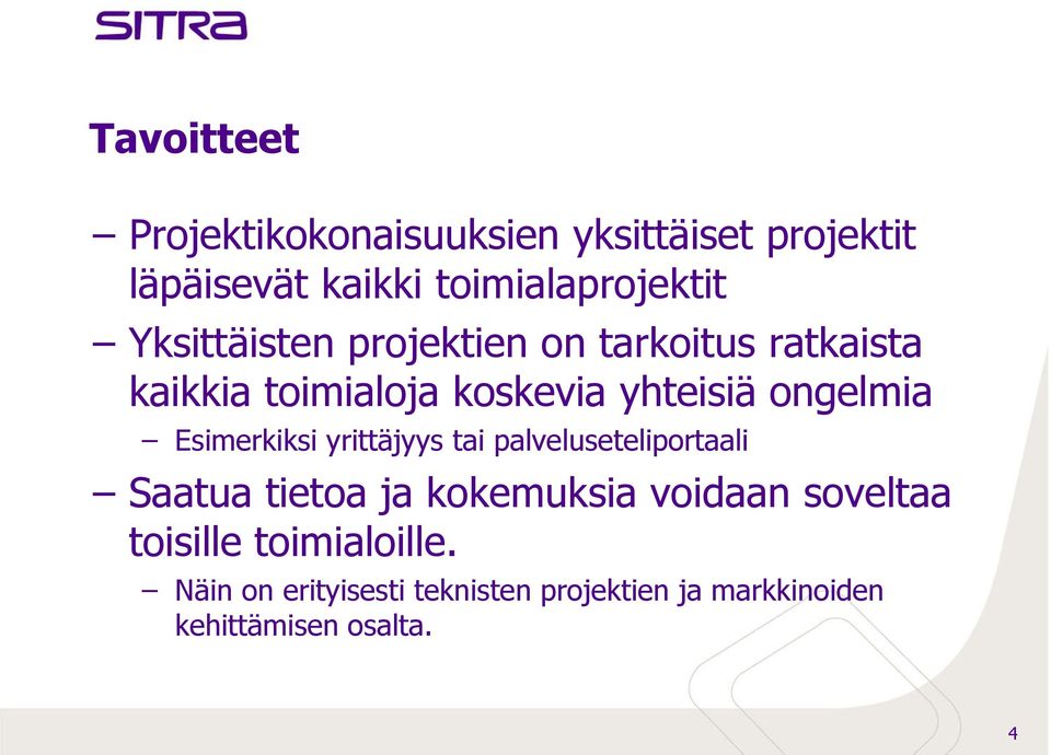 Esimerkiksi yrittäjyys tai palveluseteliportaali Saatua tietoa ja kokemuksia voidaan soveltaa