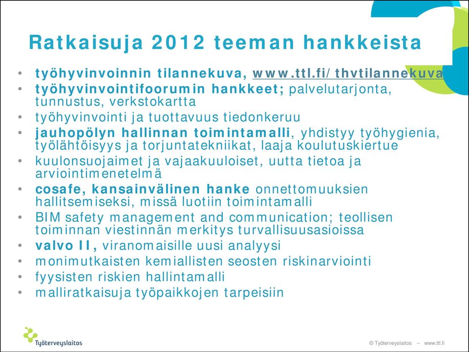 työhygienia, työlähtöisyys ja torjuntatekniikat, laaja koulutuskiertue kuulonsuojaimet ja vajaakuuloiset, uutta tietoa ja arviointimenetelmä cosafe, kansainvälinen hanke onnettomuuksien