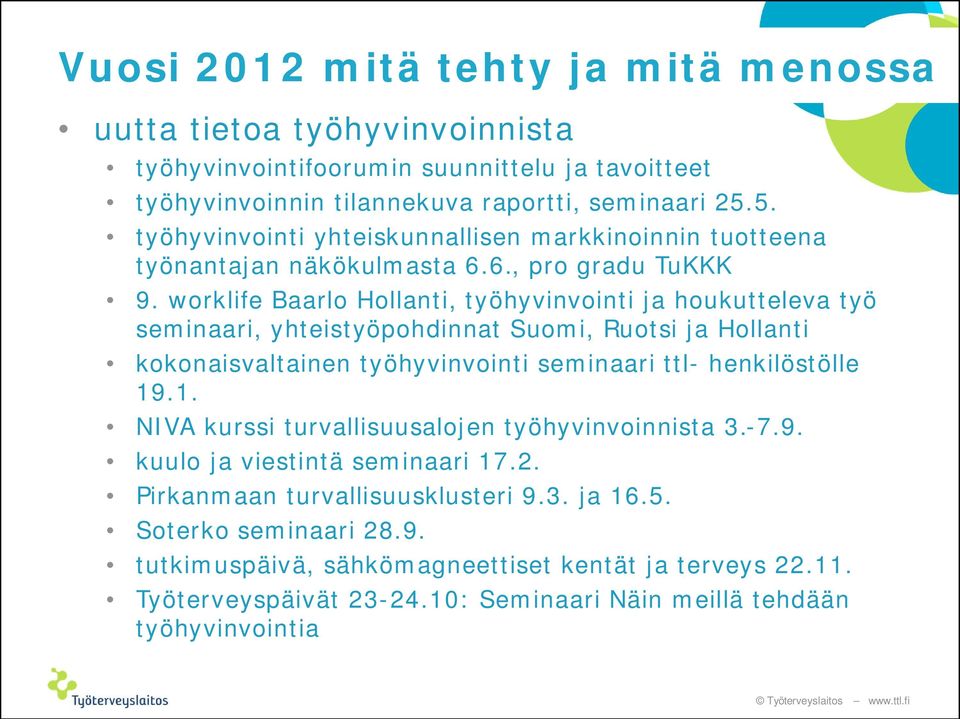 worklife Baarlo Hollanti, työhyvinvointi ja houkutteleva työ seminaari, yhteistyöpohdinnat Suomi, Ruotsi ja Hollanti kokonaisvaltainen työhyvinvointi seminaari ttl- henkilöstölle 19