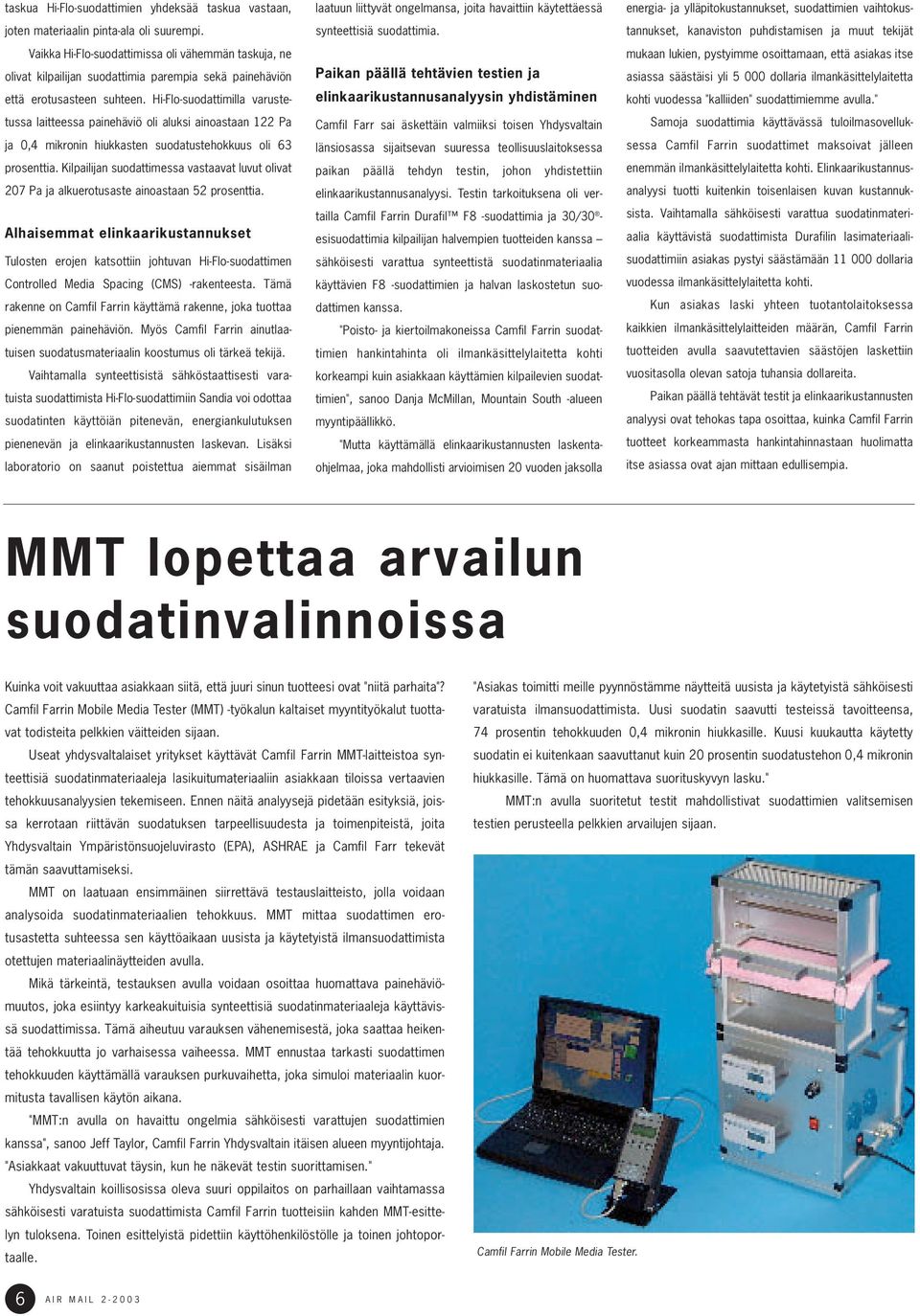 Hi-Flo-suodattimilla varustetussa laitteessa painehäviö oli aluksi ainoastaan 122 Pa ja 0,4 mikronin hiukkasten suodatustehokkuus oli 63 prosenttia.