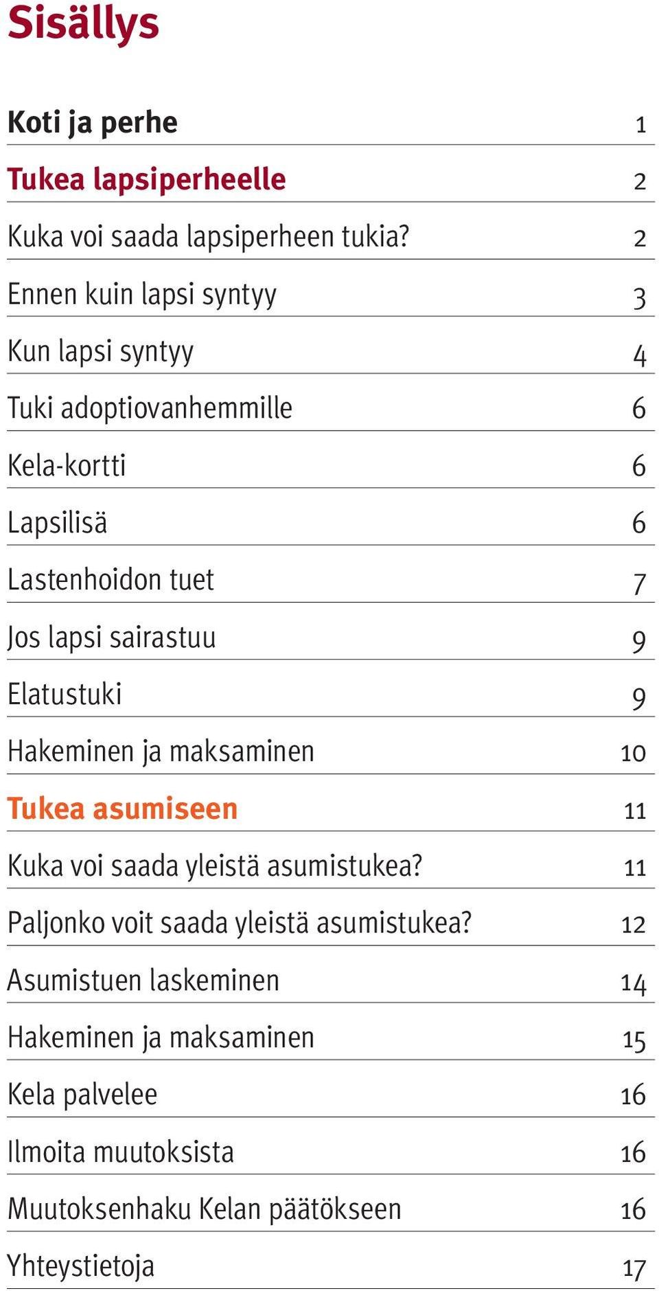 lapsi sairastuu 9 Elatustuki 9 Hakeminen ja maksaminen 10 Tukea asumiseen 11 Kuka voi saada yleistä asumistukea?